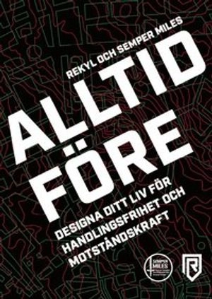 Alltid Före - Designa ditt liv för handlingsfrihet och motståndskraft; Jon Svärdhagen, Michael Sjödin, Stefan Sjödin, Daniel Ingdahl; 2021