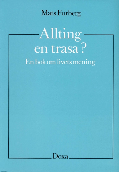 Allting en trasa? - En bok om livets mening; Mats Furberg; 1987