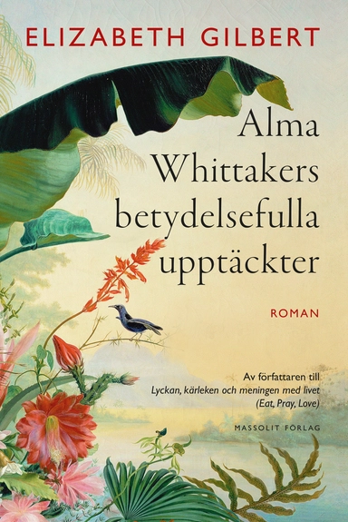 Alma Whittakers betydelsefulla upptäckter; Elizabeth Gilbert; 2015