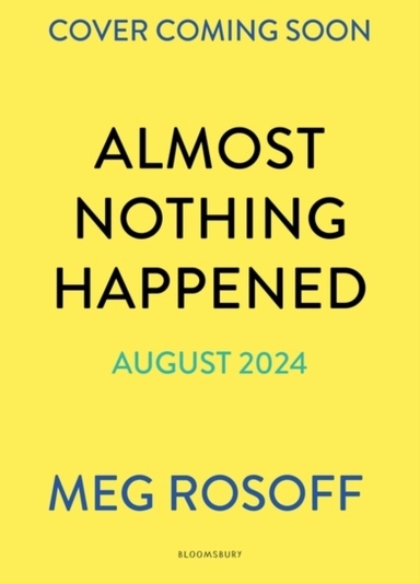 Almost Nothing Happened; Meg Rosoff; 2024