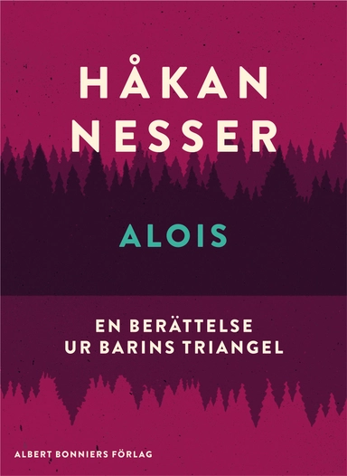 Alois : En berättelse ur Barins triangel; Håkan Nesser; 2015