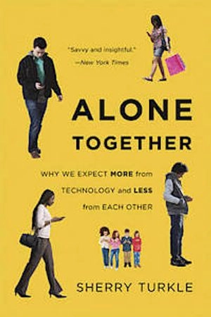 Alone together : why we expect more from technology and less from each other
