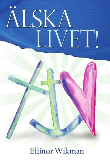 Älska livet!; Ellinor Wikman; 2015