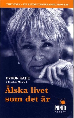 Älska livet som det är : fyra frågor som kan förändra ditt liv