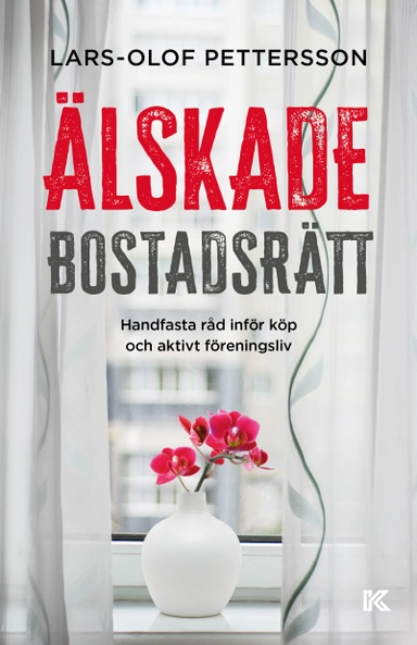 Älskade bostadsrätt : handfasta råd inför köp och aktivt föreningsliv; Lars-Olof Pettersson; 2024