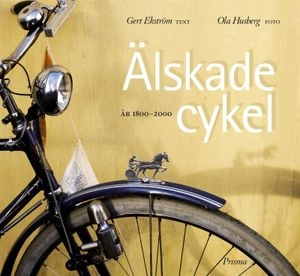 Älskade cykel : År  1800-2000; Gert Ekström; 2001