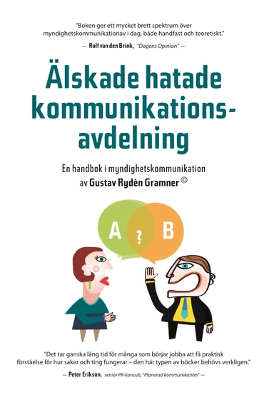 Älskade hatade kommunikationsavdelning : en handbok i myndighetskommunikation; Gustav Rydén Gramner; 2016