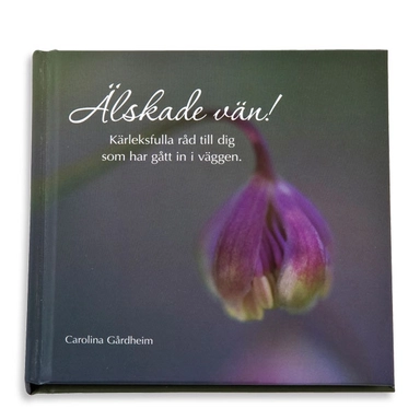 Älskade vän! : kärleksfulla råd till dig som gått in i väggen; Carolina Gårdheim; 2011