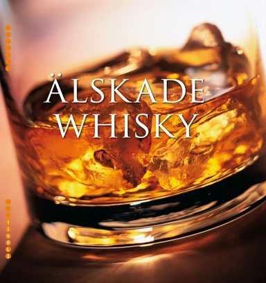 Älskade whisky : historia, tillverkning, egenskaper & etiketter från hela världen; Federico Ambrosini, Madelein Ryding; 2008