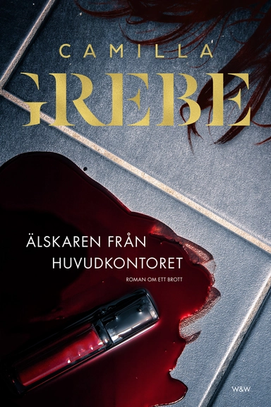 Älskaren från huvudkontoret; Camilla Grebe; 2015