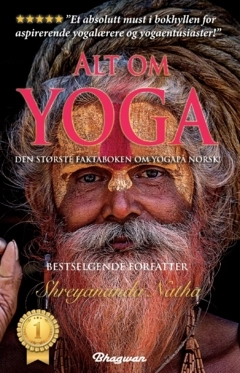Alt om yoga : den største faktaboken om yoga på norsk! : les alt om yoga, kundalini, meditasjon, yoga-filosofi, chakraen og mye mer; Shreyananda Natha; 2023
