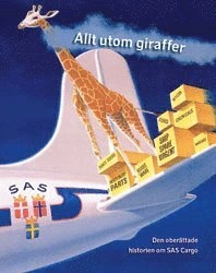 Alt unntatt sjirafffer : den ufortalte historien om SAS Cargo; Mette Vaabengaard; 2004