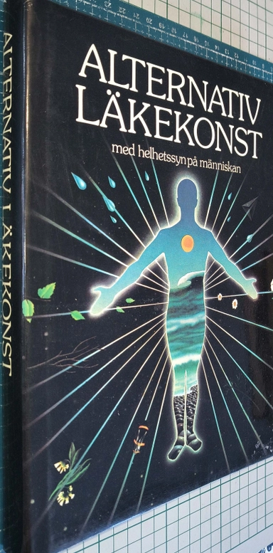 Alternativ läkekonst med helhetssyn på människan; Ann Hill, Bo Ekström, Tor Molin, Peter Sandblad; 1980