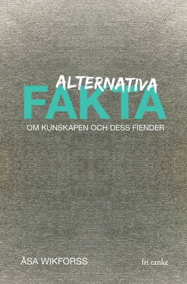 Alternativa fakta : om kunskapen och dess fiender