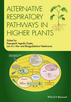 Alternative Respiratory Pathways in Higher Plants; Kapuganti Jagadis Gupta, Luis A. J. Mur, Bhagy Neelwarne; 2015