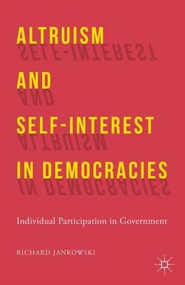 Altruism and self-interest in democracies : individual participation in government; Richard Jankowski; 2015