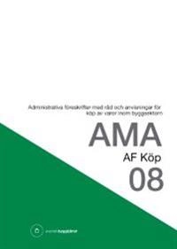 AMA AF Köp 08. Administrativa föreskrifter med råd och anvisningar för köp av varor inom byggsektorn; Svensk byggtjänst; 2008