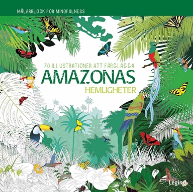Amazonas hemligheter : 70 illustrationer att färglägga; Legind kreativ; 2023