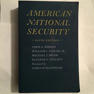 American National Security; Amos A Jordan, William J Taylor Jr, Michael J Meese, Suzanne C Nielsen; 2009
