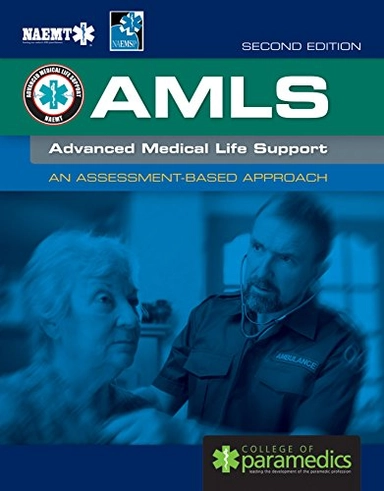 AMLS : advanced medical life support : an assessment-based approach; National Association of Emergency Medical Technicians (U.S.). Advanced Medical Life Support Committee, College of Paramedics., National Association of EMS Physicians (U.S.); 2019