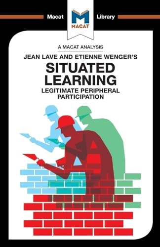 An analysis of Jean Lave and Etienne Wenger's Situated learning : legitimate peripheral participation; Charmi. Patel; 2017
