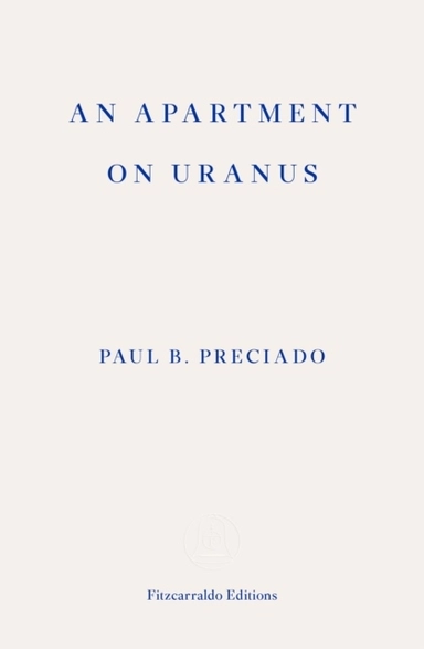 An Apartment on Uranus; Paul B. Preciado; 2020