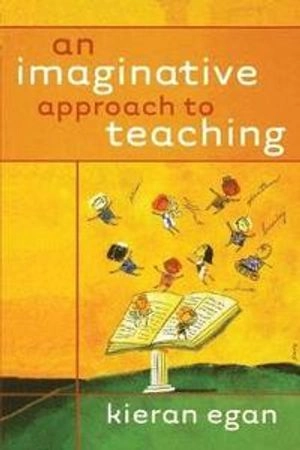 An Imaginative Approach to Teaching; Kieran Egan; 2010