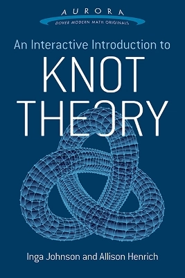 An Interactive Introduction to Knot Theory; Henrich, Johnson; 2017