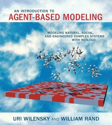 An introduction to agent-based modeling : modeling natural, social, and engineered complex systems with NetLogo; Uri Wilensky; 2015