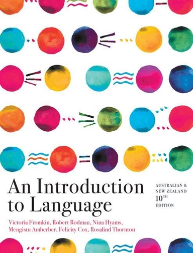An Introduction to Language; Victoria Fromkin, Robert Rodman, Nina Hyams H, Mengistu Amberber, Felicity Cox, Rosalind Thornton; 2021
