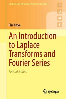 An Introduction to Laplace Transforms and Fourier Series; Phil Dyke; 2014
