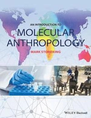 An Introduction to Molecular Anthropology; Mark Stoneking; 2016