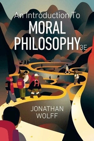 An introduction to moral philosophy; Jonathan Wolff; 2025