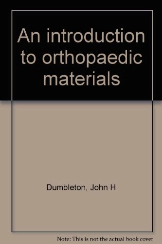 An introduction to orthopaedic materials; John H. Dumbleton; 1975