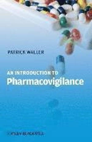 An Introduction to Pharmacovigilance; Patrick Waller; 2009