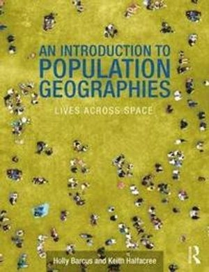An introduction to population geographies : lives across space; Holly R. Barcus; 2018