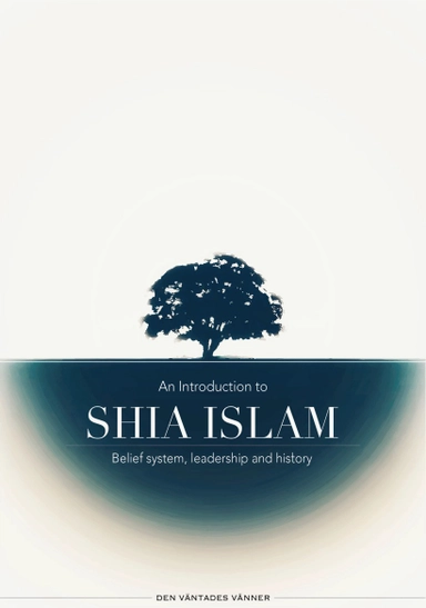 An introduction to Shia Islam: Belief system, leadership and history; Den Väntades Vänner; 2020