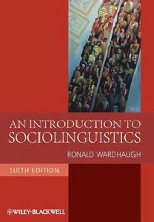 An Introduction to Sociolinguistics; Ronald Wardhaugh; 2009