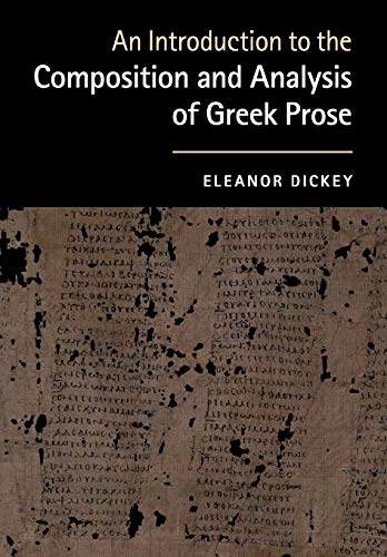 An introduction to the composition and analysis of Greek prose; Eleanor Dickey; 2015