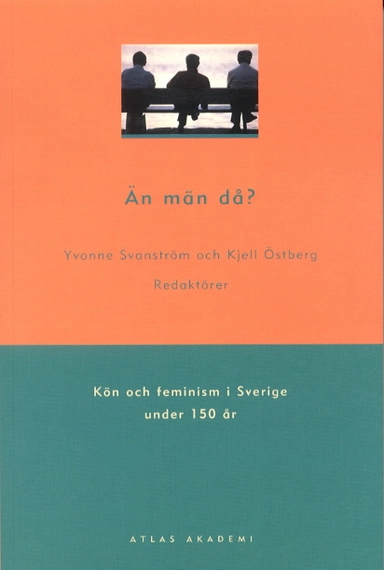 Än män då? : kön och feminism i Sverige under 150 år