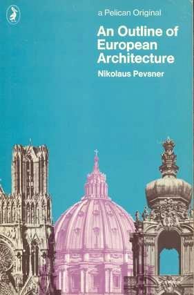 An outline of European architecture; Nikolaus Pevsner