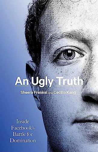 An Ugly Truth; Sheera Frenkel, Cecilia Kang; 2021