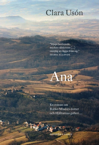 Ana : en roman om Ratko Mladićs dotter och hjältarnas galler; Clara Usón; 2021