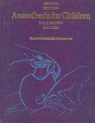 Anaesthesia for children : with a section on intensive care; T. C. K. Brown; 1992
