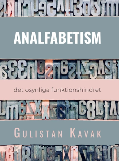 Analfabetism : det osynliga funktionshindret; Gulistan Kavak; 2022