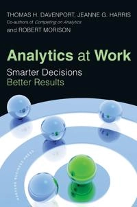 Analytics at work : smarter decisions, better results; Thomas H. Davenport; 2010