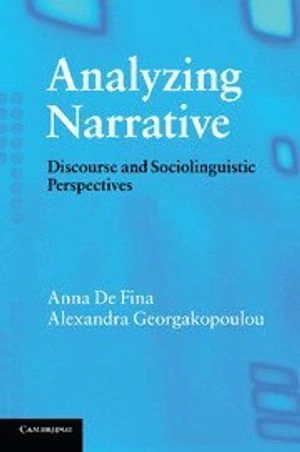 Analyzing narrative : discourse and sociolinguistic perspectives; Anna De Fina; 2012