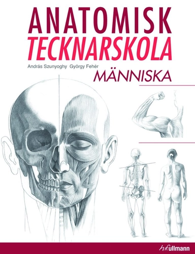 Anatomisk tecknarskola : människa; András Szuyoghy, György Fehér; 2010