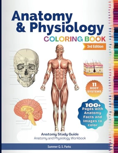 Anatomy and Physiology Coloring Book: Anatomy Study Guide. Anatomy and Physiology Workbook; Summer Q. S. Parks; 2020
