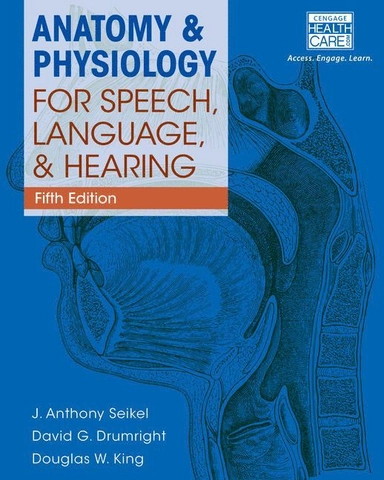 Anatomy & physiology for speech, language, and hearing; John A. Seikel, David G. Drumright, Douglas W. King; 2015